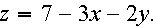 $z=7-3x-2y.$