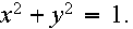 $x^{2}+y^{2}=1.$