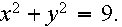 $x^{2}+y^{2}=9.$